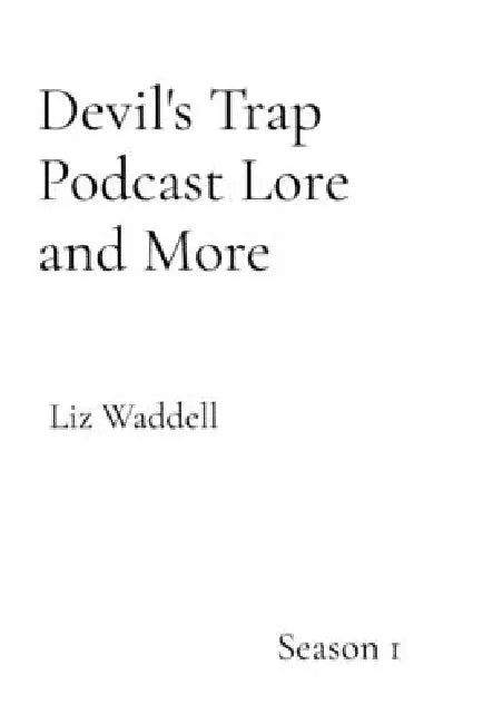 Devil's Trap Podcast Lore and More: Season 1 by Liz Waddell
