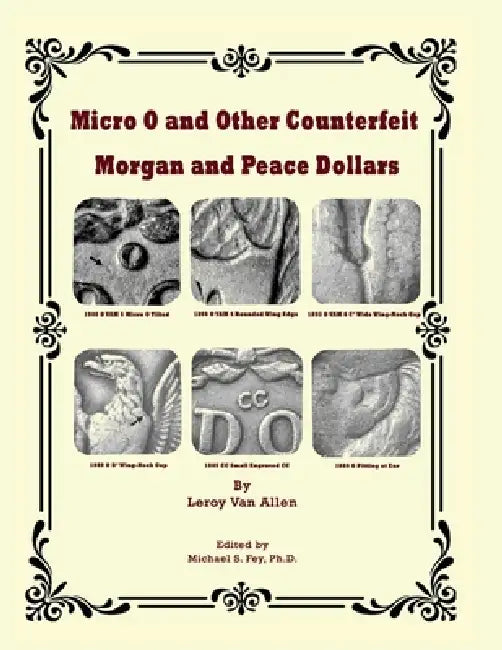 Micro o and Other Counterfeit Morgan and Peace Dollars by Leroy C. Van Allen, Michael S. Fey