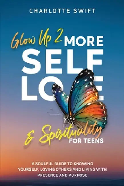 Glow Up 2: A Soulful Guide to Knowing Yourself, Loving Others and Living with Presence and Purpose by Charlotte Swift