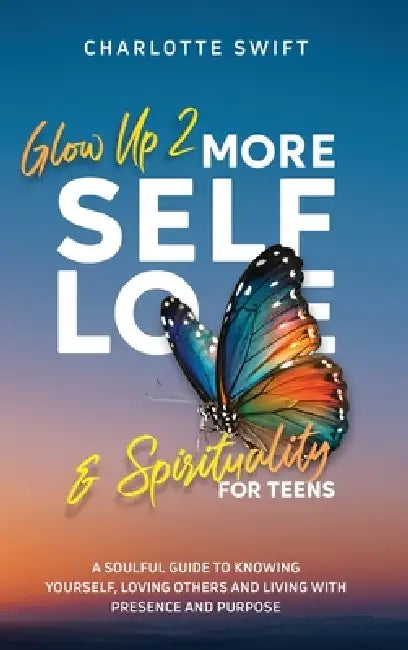 Glow Up 2: A Soulful Guide to Knowing Yourself, Loving Others and Living with Presence and Purpose by Charlotte Swift