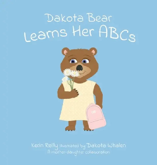 Dakota Bear Learns Her ABCs by Kerin Reilly, Dakota Whalen