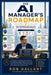 The AI Manager's Roadmap: How to Navigate, Lead, and Thrive in the Age of Artificial Intelligence by Rob Gallant
