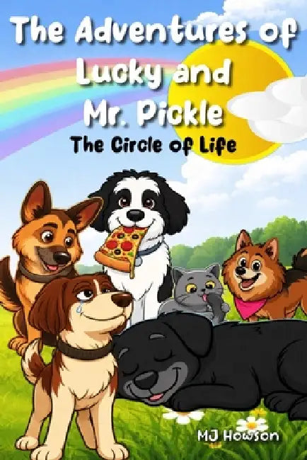 The Adventures of Lucky and Mr. Pickle: The Circle of Life by Mj Howson, Mj Howson