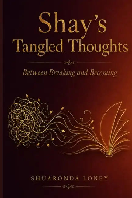Shay's Tangled Thoughts: Between Breaking and Becoming by Shuaronda M. Loney