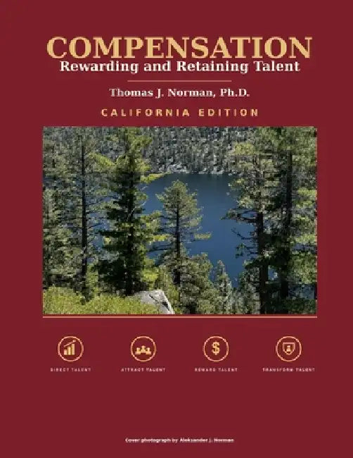 Compensation: Rewarding and Retaining Talent: California Edition by Thomas J. Norman Ph. D.