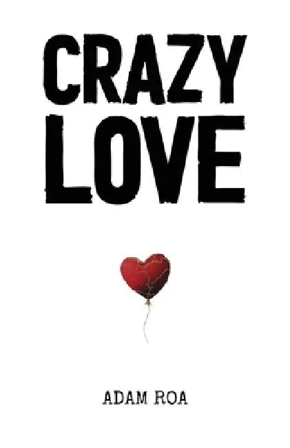 Crazy Love: Poems & Reflections by Adam Roa