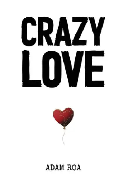 Crazy Love: Poems & Reflections by Adam Roa