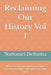 Reclaiming Our History Vol 1: The Lost Civilization Written in Stone, Encoded in Myth, and Hidden in Plain Sight by Nathaniel Henry Derusha