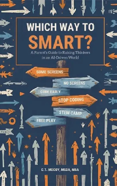 Which Way to Smart?: A Parent's Guide to Raising Thinkers in an AI-Driven World by Moody