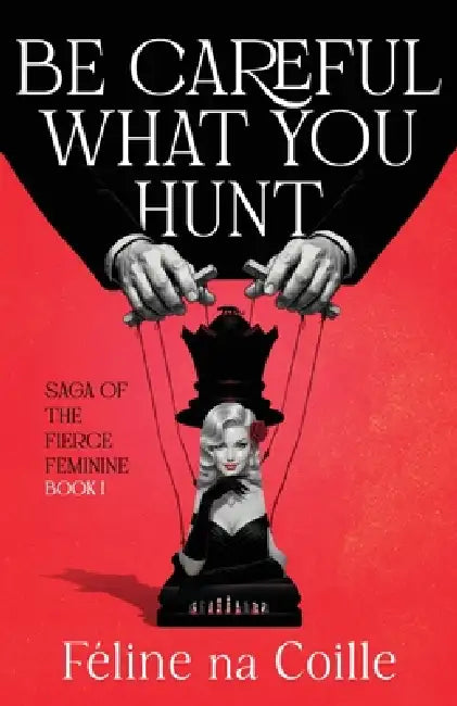 Be Careful What You Hunt by Féline Na Coille, Michele L. Rousseau, Anze Ban Virant
