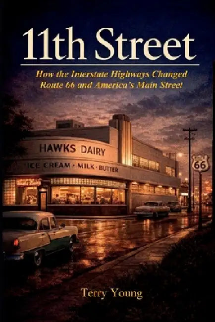 11th Street: How the Interstate Highways Changed Route 66 and America's Main Street by Terry Young