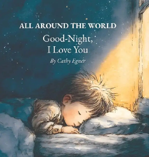ALL AROUND THE WORLD Good-Night, I Love You by Cathy Egner