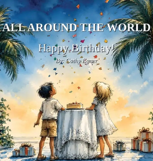 ALL AROUND THE WORLD Happy Birthday! by Cathy Egner