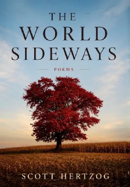 The World Sideways: Poems by Scott Hertzog