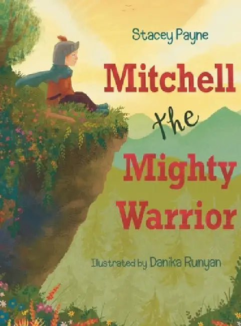 Mitchell the Mighty Warrior by Stacey Payne, Danika Runyan
