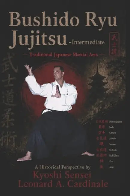 Bushido Ryu Jujitsu - Intermediate: Traditional Japanese Martial Arts A Historical Perspective by Santino V. Cardinale, Kyoshi Sensei Leonard a. Cardinale