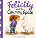 Felicity and the Grumpy Goose by Sam Flood, Sammy Juhn