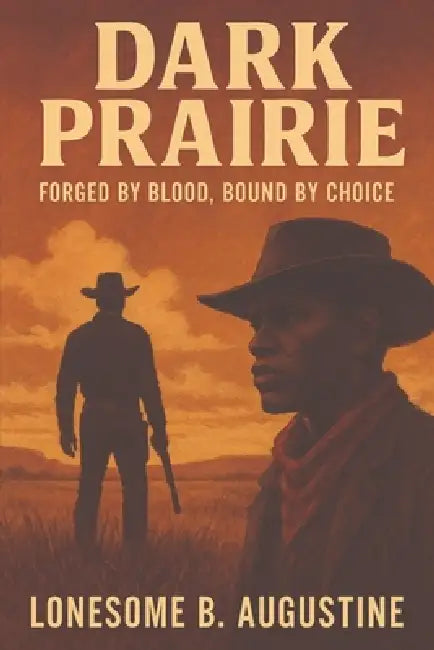 Dark Prairie: Forged by Blood, Bound by Choice by Lonesome B. Augustine