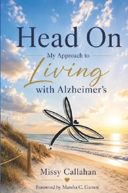 Head On: : My Approach to Living with Alzheimer's by Marsha C. Garrett, Melissa Sprouse Browne, Missy Callahan