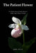 The Patient Flower: The Hidden Lives of North America's Native Lady's Slipper Orchids by Joel Zyla