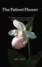 The Patient Flower: The Hidden Lives of North America's Native Lady's Slipper by Zyla