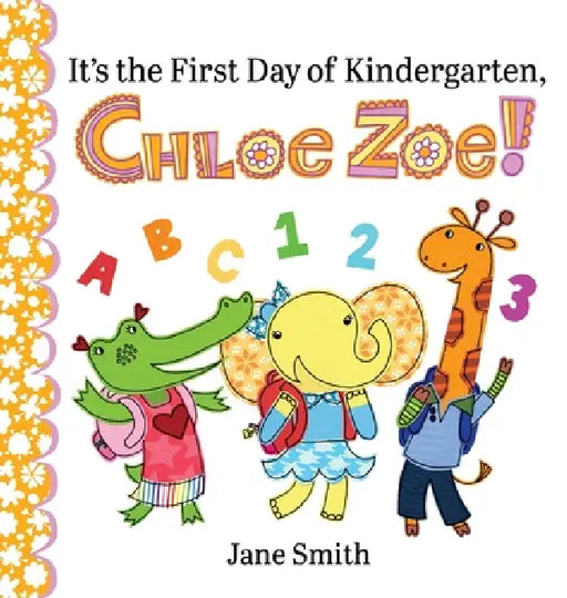 It's the First Day of Kindergarten, Chloe Zoe! by Jane Smith, Jane Smith