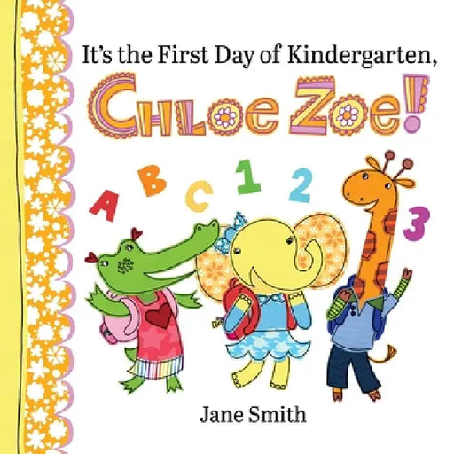 It's the First Day of Kindergarten, Chloe Zoe! by Jane Smith, Jane Smith