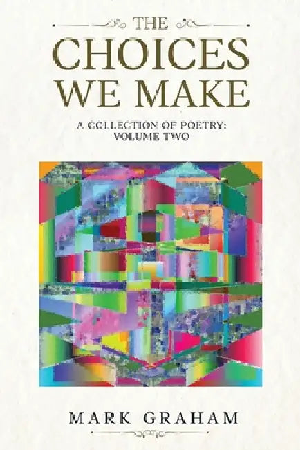 The Choices We Make: A Collection of Poetry: Volume Two by Mark Graham