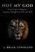 Not My God: From Armor to Alignment - One Man's Journey Through Fear, Faith, and Truth by J. Brian Townsend