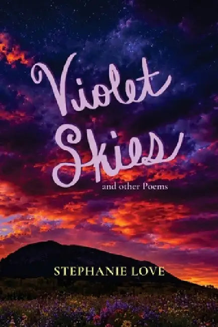 Violet Skies: and Other Poems by Stephanie Love