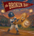 The Broken Bat by Nick Miller, Samantha Miller