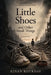 Little Shoes and Other Small Things: A Novel of War, Childhood, and the Small Things Love Leaves Behind by Kinan Kotrash