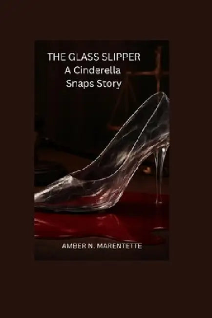 The Glass Slipper by Amber Marentette