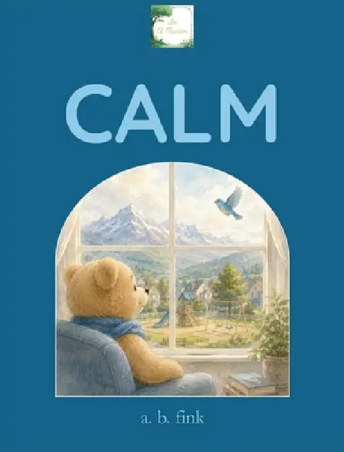 Calm: A mindful, imaginative story to help kids find their calm by A. B. Fink