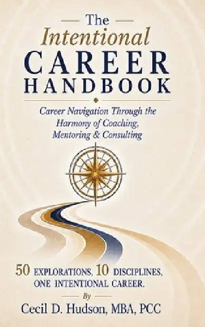 The Intentional Career Handbook: Through the Harmony of Coaching, Mentoring & Consulting by Cecil Hudson, Cecil Hudson