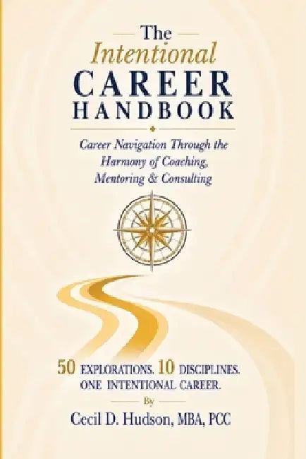 The Intentional Career Handbook: Through the Harmony of Coaching, Mentoring & Consulting by Cecil Hudson, Cecil Hudson