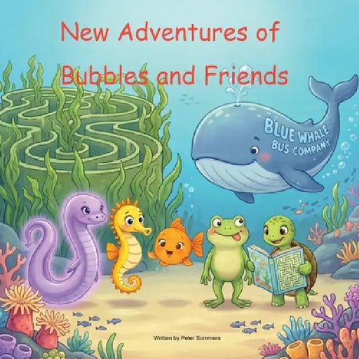 New Adventures of Bubbles and Friends by Peter Sommers