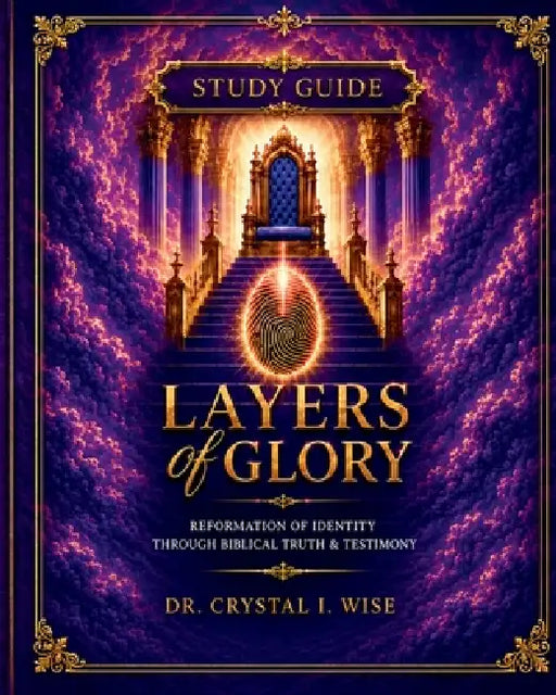 Layers of Glory Study Guide by Crystal I. Wise