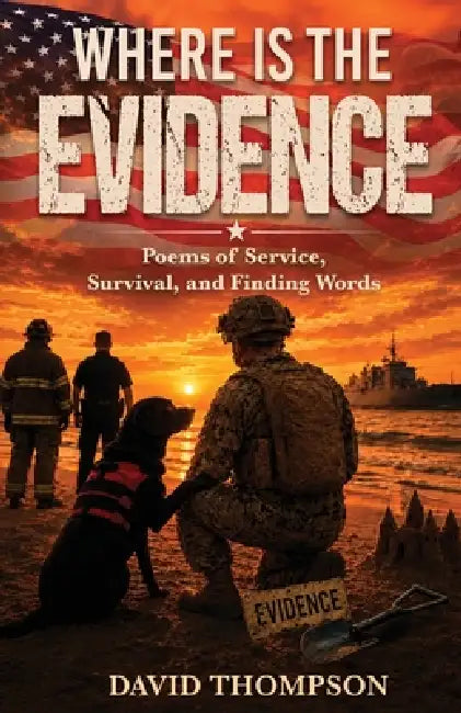 Where Is the Evidence?: Poems of Service, Survival, and Finding Words by David Thompson