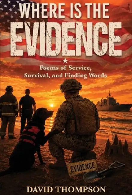 Where Is the Evidence?: Poems of Service, Survival, and Finding Words by David Thompson