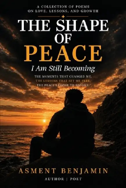 The Shape of Peace: I Am Still Becoming by Asment Benjamin