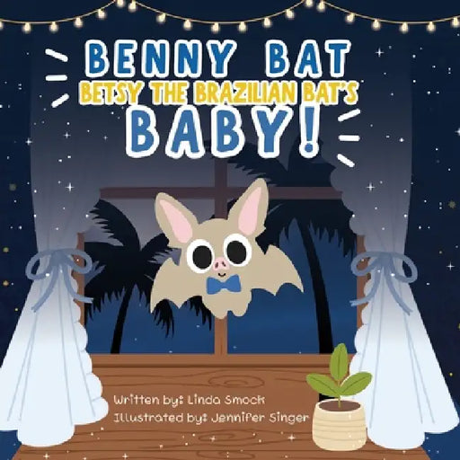 Benny Bat: Betsy the Brazilian Bat's Baby! by Linda Smock, Jennifer Singer