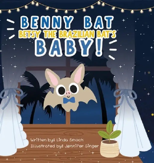 Benny Bat: Betsy the Brazilian Bat's Baby! by Linda Smock, Jennifer Singer