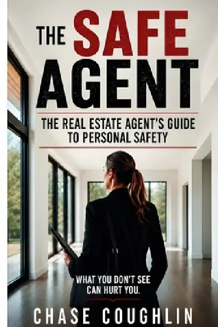 The Safe Agent: The Real Estate Agent's Guide to Personal Safety by Chase Coughlin