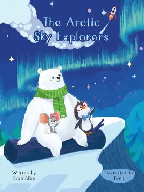 The Arctic Sky Explorers by Evan Aloe, Funti Kidbooks Studio