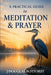 A Practical Guide to Meditation & Prayer by J. Douglas Bottorff