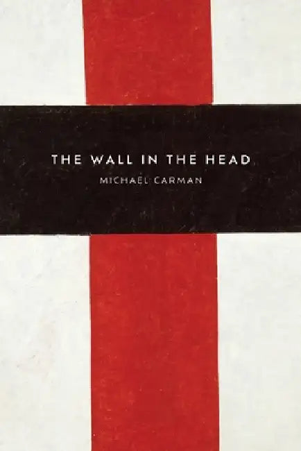 The Wall in the Head by Michael Carman