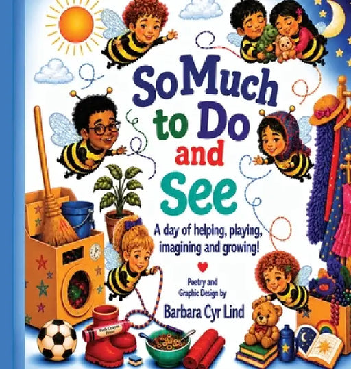 So Much to Do and See: A day of helping, playing, imagining and growing! by Barbara Cyr Lind