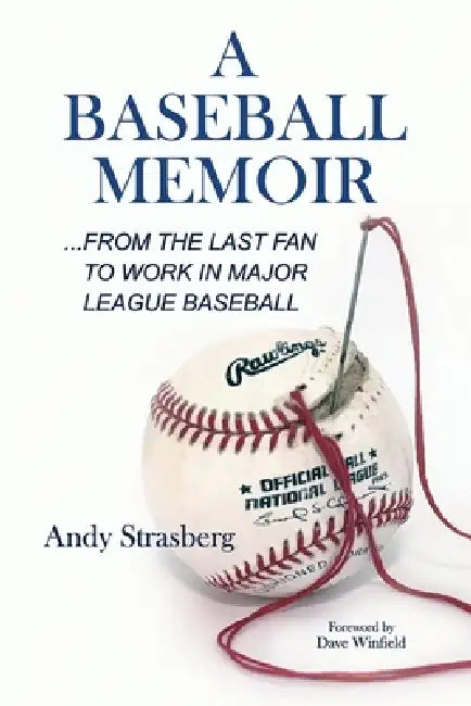 A Baseball Memoir......from the last fan to work in Major League Baseball by Andy Strasberg