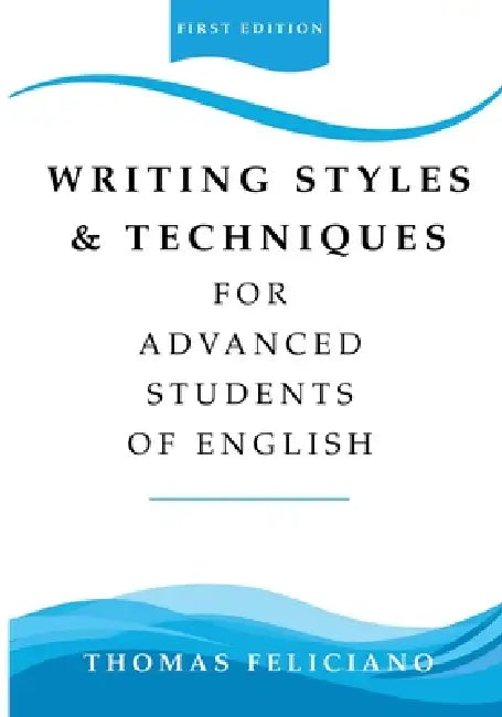 Writing Styles & Techniques: For Advanced Students of English by Thomas Feliciano